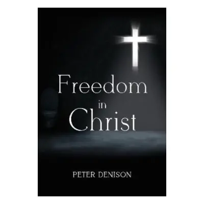 "Freedom in Christ" - "" ("Denison Peter")(Paperback / softback)