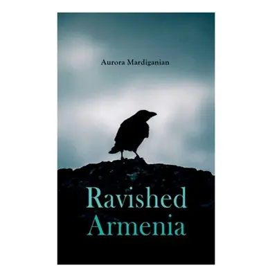 "Ravished Armenia" - "" ("Mardiganian Aurora")(Paperback)