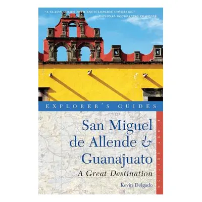 "Explorer's Guide San Miguel de Allende & Guanajuato: A Great Destination" - "" ("Delgado Kevin"