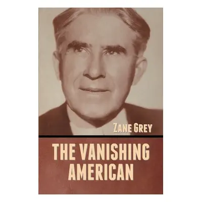 "The Vanishing American" - "" ("Grey Zane")(Paperback)