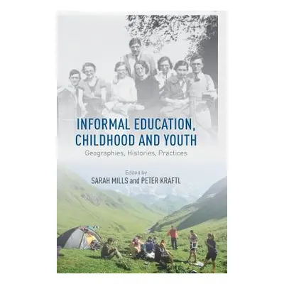 "Informal Education, Childhood and Youth: Geographies, Histories, Practices" - "" ("Mills S.")(P