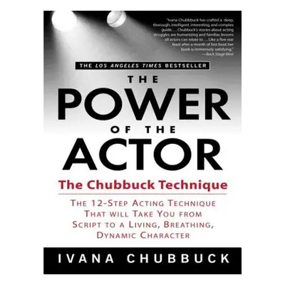 "The Power of the Actor: The Chubbuck Technique -- The 12-Step Acting Technique That Will Take Y