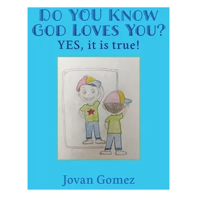 "Do YOU Know God Loves You? YES, it is true!" - "" ("Gomez Jovan")(Paperback)