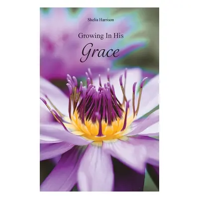 "Growing In His Grace" - "" ("Harrison Shelia")(Paperback)