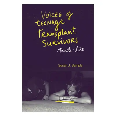 "Voices of Teenage Transplant Survivors: Miracle-Like" - "" ("Sample Susan J.")(Pevná vazba)