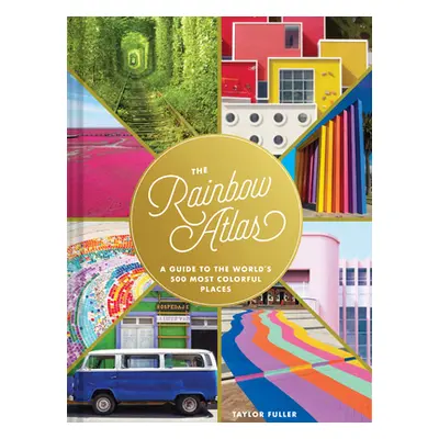 "The Rainbow Atlas: A Guide to the World's 500 Most Colorful Places