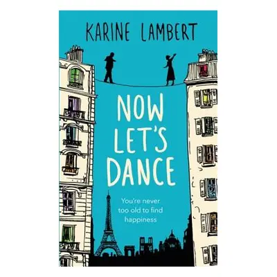 "Now Let's Dance: A Feel-Good Book about Finding Love, and Loving Life" - "" ("Lambert Karine")(