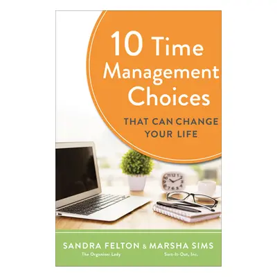 "10 Time Management Choices That Can Change Your Life" - "" ("Felton Sandra")(Paperback)