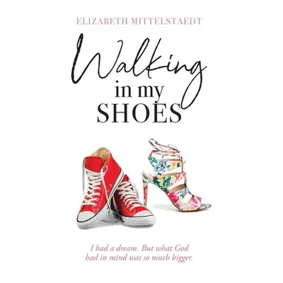 "Walking in My Shoes: I had a dream. But what God had in mind was so much bigger." - "" ("Mittel