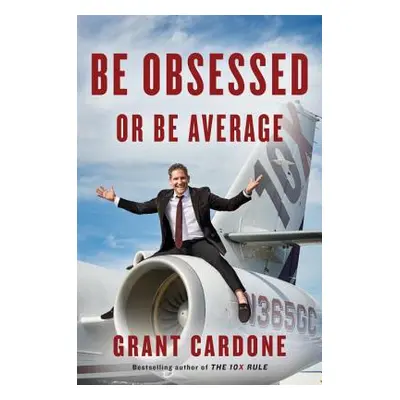 "Be Obsessed or Be Average" - "" ("Cardone Grant")(Pevná vazba)