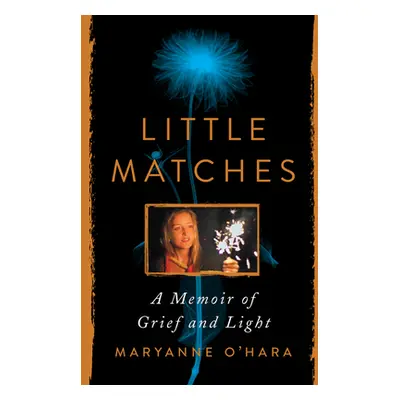 "Little Matches: A Memoir of Grief and Light" - "" ("O'Hara Maryanne")(Pevná vazba)