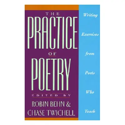 "The Practice of Poetry: Writing Exercises from Poets Who Teach" - "" ("Behn Robin")(Paperback)