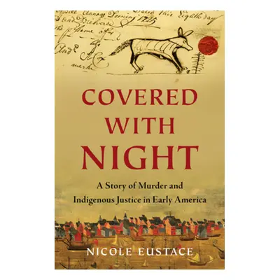 "Covered with Night: A Story of Murder and Indigenous Justice in Early America" - "" ("Eustace N