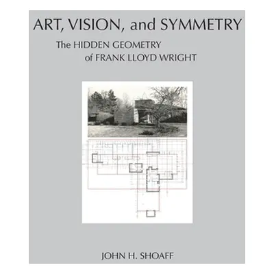 "Art, Vision, and Symmetry: The Hidden Geometry of Frank Lloyd Wright" - "" ("Shoaff John H.")(P