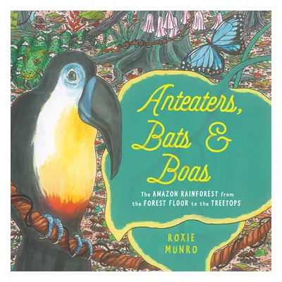 "Anteaters, Bats & Boas: The Amazon Rainforest from the Forest Floor to the Treetops" - "" ("Mun