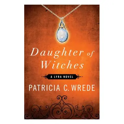 "Daughter of Witches" - "" ("Wrede Patricia C.")(Paperback)