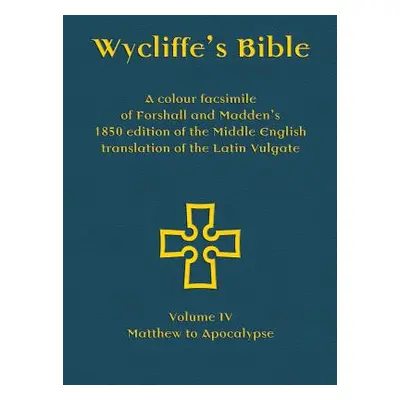 "Wycliffe's Bible - A colour facsimile of Forshall and Madden's 1850 edition of the Middle Engli