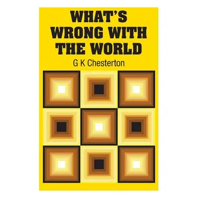 "What's Wrong with the World" - "" ("Chesterton G. K.")(Pevná vazba)