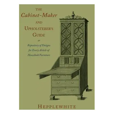 "The Cabinet-Maker and Upholsterer's Guide" - "" ("Hepplewhite George")(Paperback)