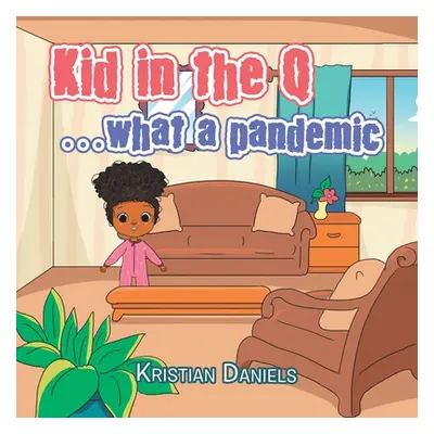 "Kid in the Q ...What a Pandemic" - "" ("Daniels Kristian")(Paperback)