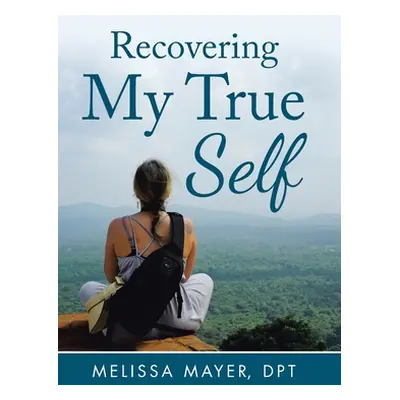 "Recovering My True Self" - "" ("Mayer Dpt Melissa")(Pevná vazba)