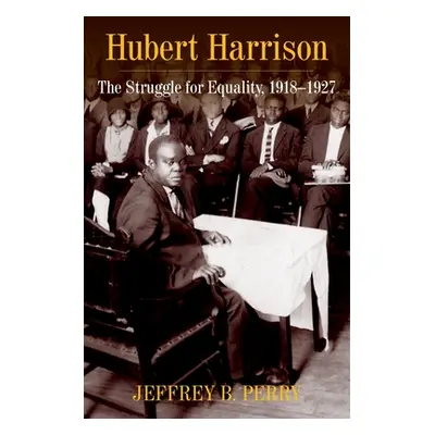 "Hubert Harrison: The Struggle for Equality, 1918-1927" - "" ("Perry Jeffrey B.")(Pevná vazba)