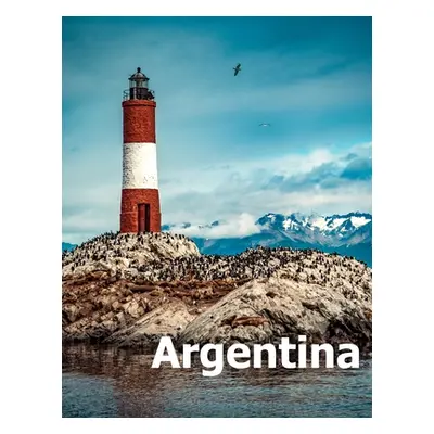 "Argentina: Coffee Table Photography Travel Picture Book Album Of A South America Country And Bu