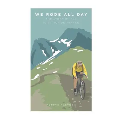 "We Rode All Day: The Story of the 1919 Tour de France" - "" ("Gareth Cartman")(Paperback)