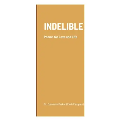 "Indelible: Poems for love and life" - "" ("Parker Cameron Cash Campain")(Paperback)