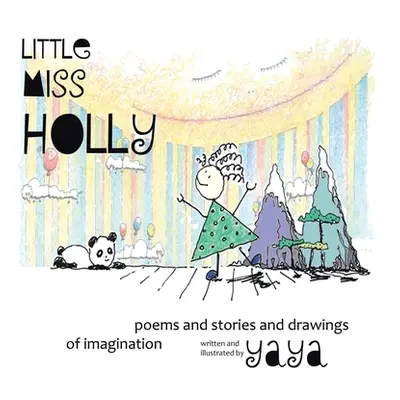 "Little Miss Holly: Poems and Stories and Drawings of Imagination" - "" ("Yaya")(Paperback)