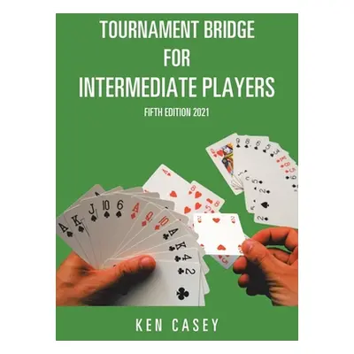 "Tournament Bridge for Intermediate Players: Fifth Edition 2021" - "" ("Casey Ken")(Paperback)