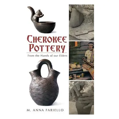 "Cherokee Pottery: From the Hands of Our Elders" - "" ("Fariello M. Anna")(Pevná vazba)