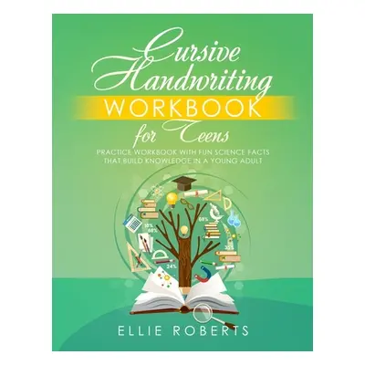 "Cursive Handwriting Workbook for Teens: Practice Workbook with Fun Science Facts that Build Kno