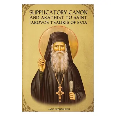 "Supplicatory Canon and Akathist to Saint Iakovos Tsalikis of Evia" - "" ("Monastery St George")