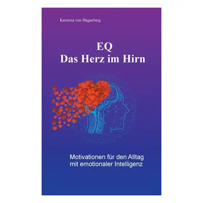 "EQ - Das Herz im Hirn: Motivationen fr den Alltag mit emotionaler Intelligenz" - "" ("Von Hagen