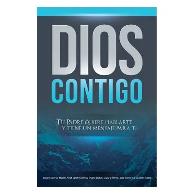 "Dios Contigo: Tu Padre quiere hablarte y tiene un mensaje para ti" - "" ("Lozano Jorge")(Paperb