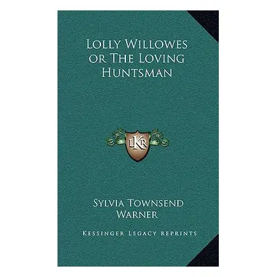 "Lolly Willowes or the Loving Huntsman" - "" ("Warner Sylvia Townsend")(Pevná vazba)