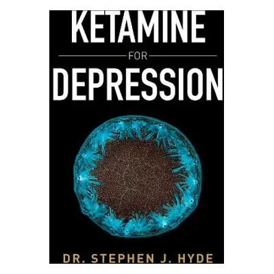 "Ketamine for Depression" - "" ("Hyde Stephen J.")(Pevná vazba)