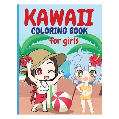 "Kawaii Coloring Book for Girls: Chibi Girls Coloring Book Kawaii Cute Coloring Book Japanese Ma