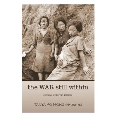 "The War Still Within" - "" ("Hong (Hyonhye) Tanya Ko")(Paperback)