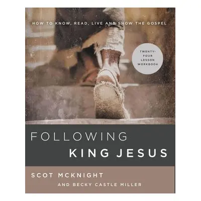 "Following King Jesus: How to Know, Read, Live, and Show the Gospel" - "" ("McKnight Scot")(Pape