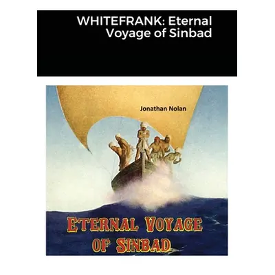 "Whitefrank: Eternal Voyage of Sinbad" - "" ("Nolan Jonathan")(Paperback)