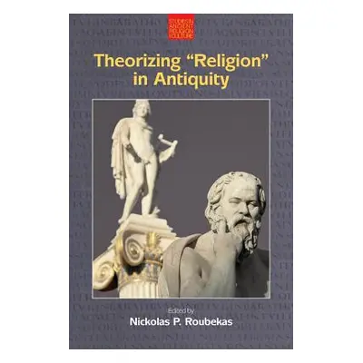 "Theorizing 'Religion' in Antiquity" - "" ("Roubekas Nickolas P.")(Paperback)