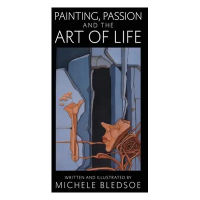 "Painting, Passion and the Art of Life" - "" ("Bledsoe Michele")(Paperback)