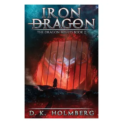 "Iron Dragon: An Epic Fantasy Adventure" - "" ("Holmberg D. K.")(Paperback)