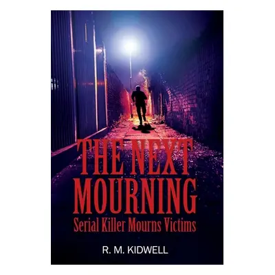 "The Next Mourning: Serial Killer Mourns Victims" - "" ("Kidwell R. M.")(Pevná vazba)