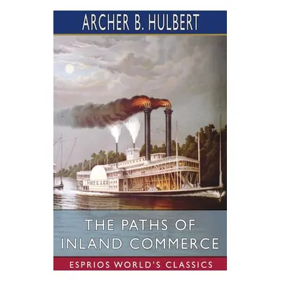 "The Paths of Inland Commerce (Esprios Classics)" - "" ("Hulbert Archer B.")(Paperback)