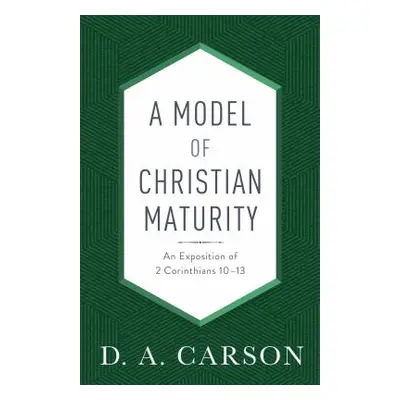 "A Model of Christian Maturity: An Exposition of 2 Corinthians 10-13" - "" ("Carson D. A.")(Pape