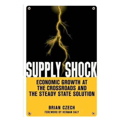 "Supply Shock: Economic Growth at the Crossroads and the Steady State Solution" - "" ("Czech Bri