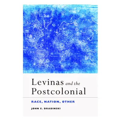 "Levinas and the Postcolonial: Race, Nation, Other" - "" ("Drabinski John E.")(Paperback)